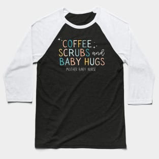 Coffee Scrubs And Baby Hugs Mother Baby Labor Nurse Cute Baseball T-Shirt